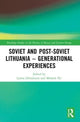 Book cover of: Soviet and Post-Soviet Lithuania – Generational Experiences. By: Laima Zilinskiene