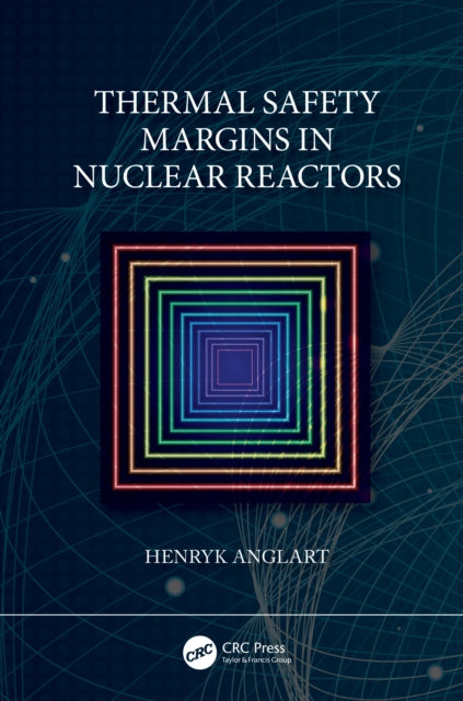 Book cover of: Thermal Safety Margins in Nuclear Reactors. By: Henryk Anglart