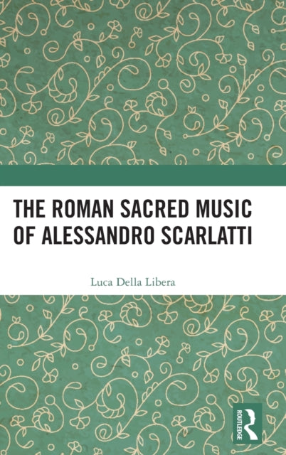 Book cover of: Roman Sacred Music of Alessandro Scarlatti. By: Luca Della Libera