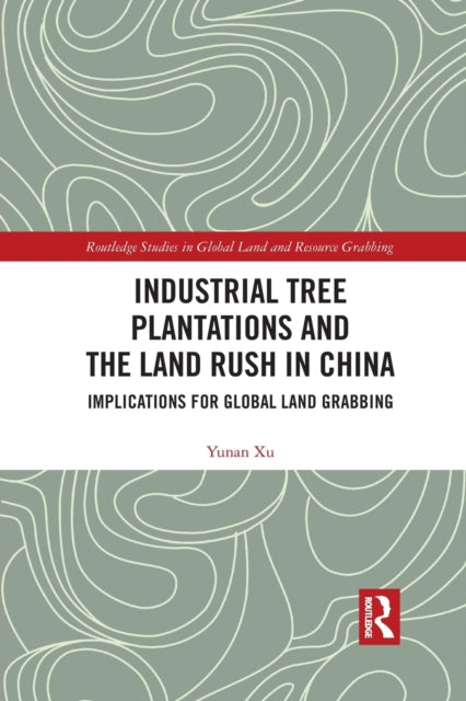 Book cover of: Industrial Tree Plantations and the Land Rush in China. By: Yunan Xu