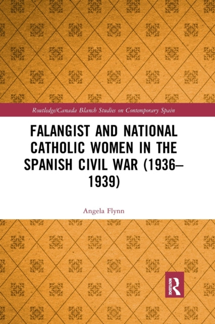 Book cover of: Falangist and National Catholic Women in the Spanish Civil War (1936–1939. By: Angela Flynn