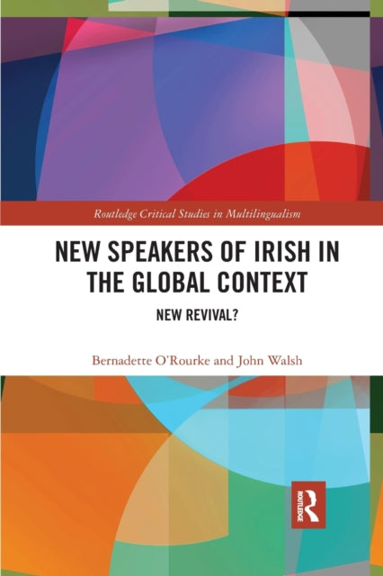Book cover of: New Speakers of Irish in the Global Context. By: Bernadette ORourke