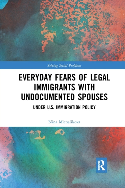 Book cover of: Everyday Fears of Legal Immigrants with Undocumented Spouses. By: Nina Michalikova