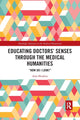 Book cover of: Educating Doctors' Senses Through the Medical Humanities. By: Alan Bleakley