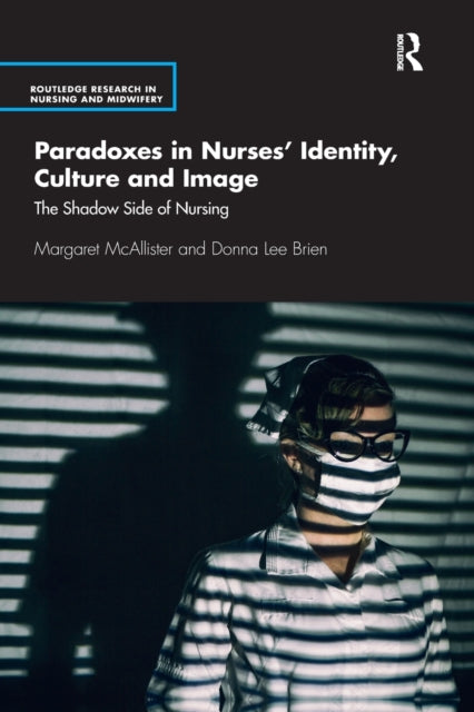 Book cover of: Paradoxes in Nurses’ Identity, Culture and Image. By: Margaret McAllister