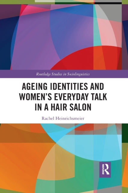 Book cover of: Ageing Identities and Women’s Everyday Talk in a Hair Salon. By: Rachel Heinrichsmeier