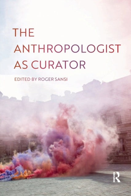 Book cover of: Anthropologist as Curator. By: Roger Sansi-Roca