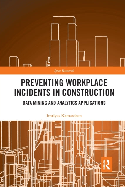 Book cover of: Preventing Workplace Incidents in Construction. By: Imriyas Kamardeen