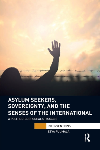 Book cover of: Asylum Seekers, Sovereignty, and the Senses of the International. By: Eeva Puumala