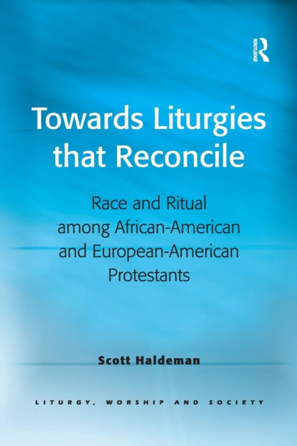 Book cover of: Towards Liturgies that Reconcile. By: Scott Haldeman