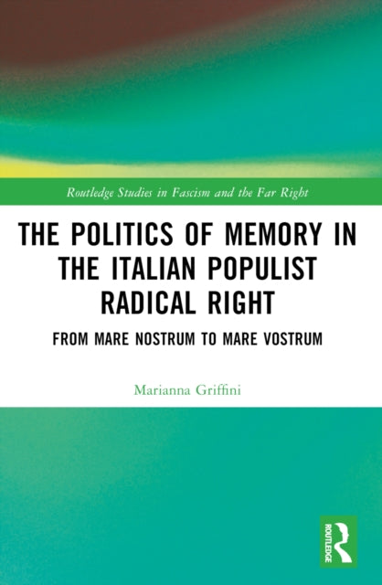 Book cover of: Politics of Memory in the Italian Populist Radical Right. By: Marianna Griffini