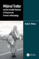 Book cover of: Mildred Trotter and the Invisible Histories of Physical and Forensic Anthropology. By: Emily K. Wilson