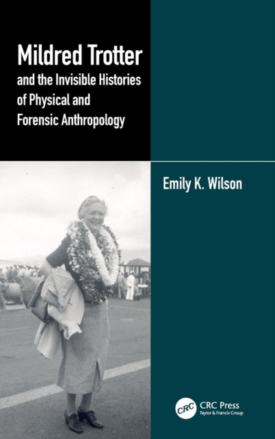 Book cover of: Mildred Trotter and the Invisible Histories of Physical and Forensic Anthropology. By: Emily K. Wilson