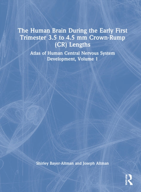 Book cover of: Human Brain during the First Trimester 3.5- to 4.5-mm Crown-Rump Lengths. By: Shirley A. Bayer