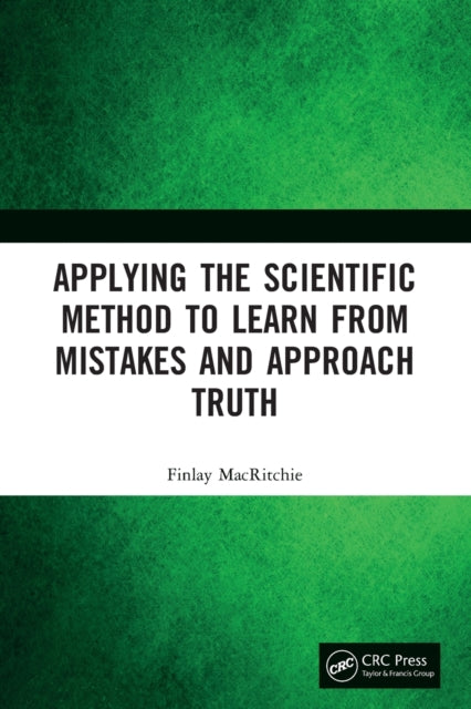 Applying the Scientific Method to Learn from Mistakes and Approach Truth