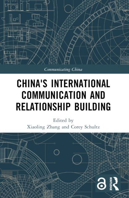Book cover of: China's International Communication and Relationship Building. By: Xiaoling Zhang