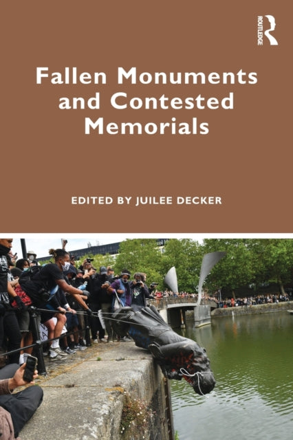Book cover of: Fallen Monuments and Contested Memorials. By: Juilee Decker