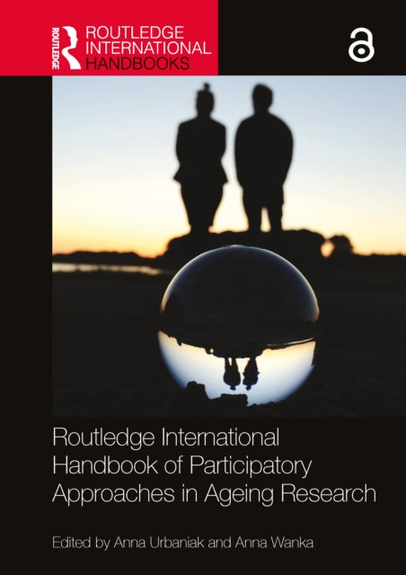 Book cover of: Routledge International Handbook of Participatory Approaches in Ageing Research. By: Anna Urbaniak