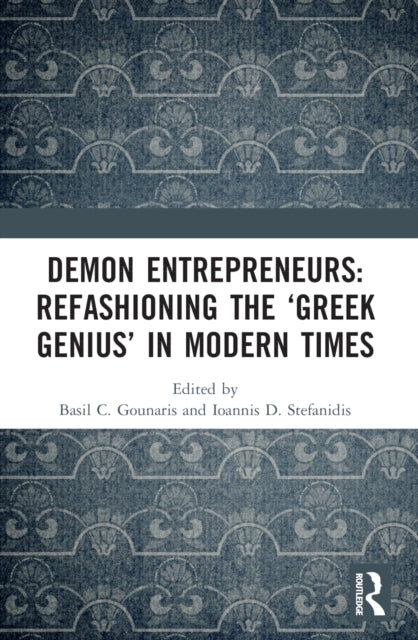 Book cover of: Demon Entrepreneurs: Refashioning the ‘Greek Genius’ in Modern Times. By: Vasiles K. Gounares