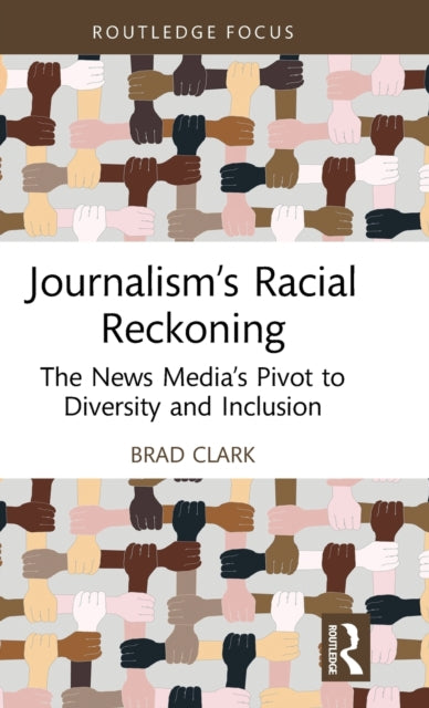 Book cover of: Journalism’s Racial Reckoning. By: Brad Clark