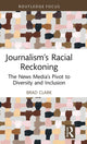 Book cover of: Journalism’s Racial Reckoning. By: Brad Clark