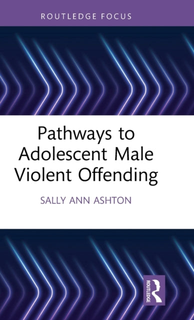 Book cover of: Pathways to Adolescent Male Violent Offending