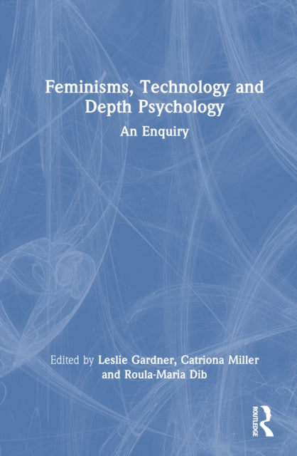 Book cover of: Feminisms, Technology and Depth Psychology. By: Leslie Gardner