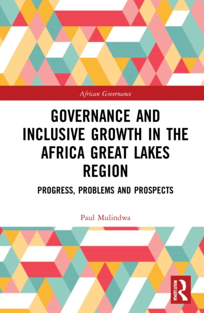 Book cover of: Governance and Inclusive Growth in the Africa Great Lakes Region. By: Paul Mulindwa
