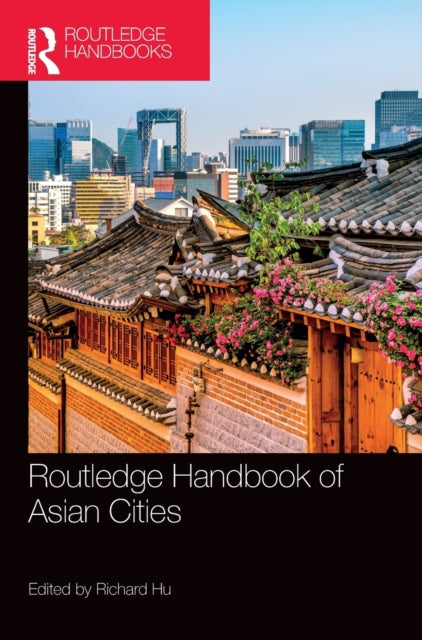 Book cover of: Routledge Handbook of Asian Cities. By: Richard Hu