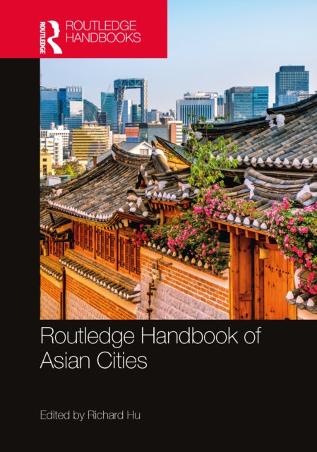Book cover of: Routledge Handbook of Asian Cities. By: Richard Hu