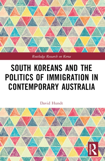Book cover of: South Koreans and the Politics of Immigration in Contemporary Australia. By: David Hundt