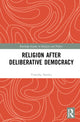 Book cover of: Religion after Deliberative Democracy. By: Timothy Stanley