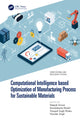 Book cover of: Computational Intelligence based Optimization of Manufacturing Process for Sustainable Materials. By: Deepak Sinwar