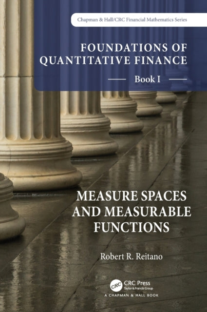 Book cover of: Foundations of Quantitative Finance, Book I: Measure Spaces and Measurable Functions. By: Robert R. Reitano