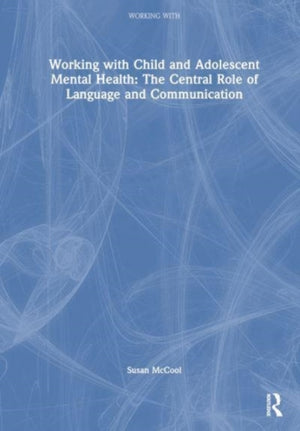 Working with Child and Adolescent Mental Health: The Central Role of Language and Communication