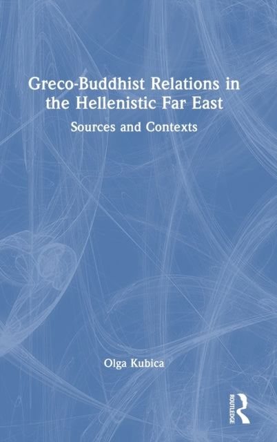 Book cover of: Greco-Buddhist Relations in the Hellenistic Far East. By: Olga Kubica