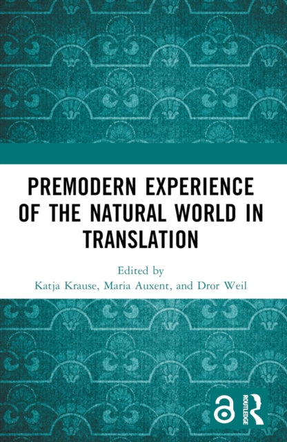 Book cover of: Premodern Experience of the Natural World in Translation. By: Katja Krause
