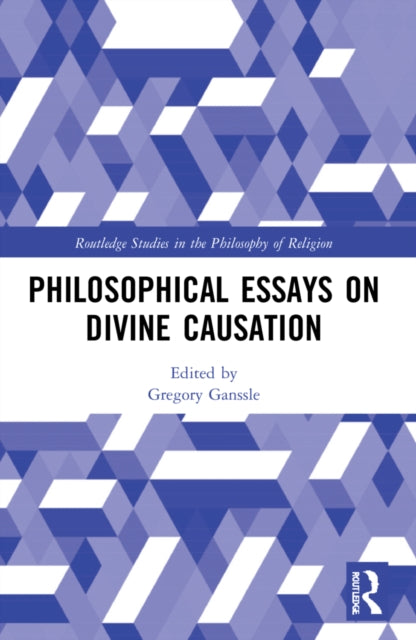 Book cover of: Philosophical Essays on Divine Causation. By: Gregory E. Ganssle