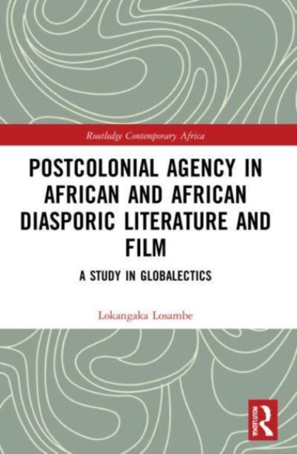 Book cover of: Postcolonial Agency in African and Diasporic Literature and Film. By: Lokangaka Losambe