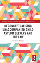 Book cover of: Reconceptualising Unaccompanied Child Asylum Seekers and the Law. By: Jennifer L. Whelan