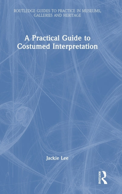 Book cover of: Practical Guide to Costumed Interpretation. By: Jacqueline Lee