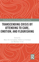 Book cover of: Transcending Crisis by Attending to Care, Emotion, and Flourishing. By: Marci Cottingham