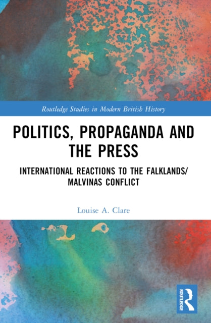 Book cover of: Politics, Propaganda and the Press. By: Louise A. Clare