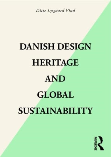 Book cover of: Danish Design Heritage and Global Sustainability. By: Ditte Lysgaard-Vind