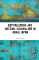 Book cover of: Revitalization and Internal Colonialism in Rural Japan. By: Timo Thelen