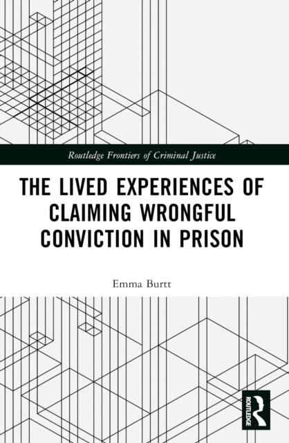 Book cover of: Lived Experiences of Claiming Wrongful Conviction in Prison. By: Emma Burtt
