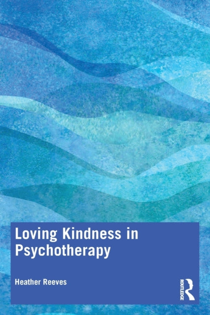 Book cover of: Loving Kindness in Psychotherapy. By: Heather Reeves