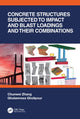 Book cover of: Concrete Structures Subjected to Impact and Blast Loadings and Their Combinations. By: Chunwei Zhang