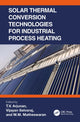 Book cover of: Solar Thermal Conversion Technologies for Industrial Process Heating. By: T. V. Arjunan