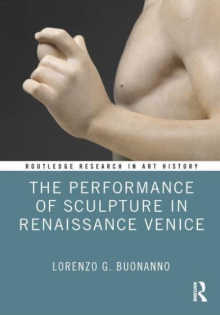 Book cover of: Performance of Sculpture in Renaissance Venice. By: Lorenzo G. Buonanno